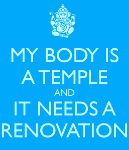 my-body-is-a-temple-and-it-needs-a-renovation